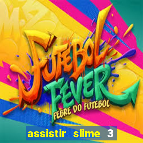 assistir slime 3 temporada dublado